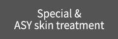 Special &
ASY skin treatment